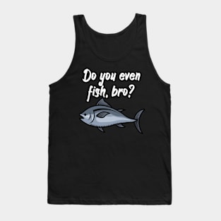 Do you even fish, bro Tank Top